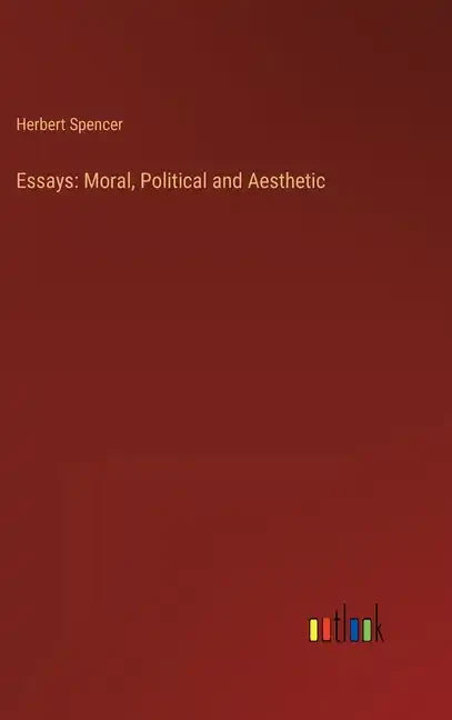 Essays: Moral, Political and Aesthetic - Hardcover