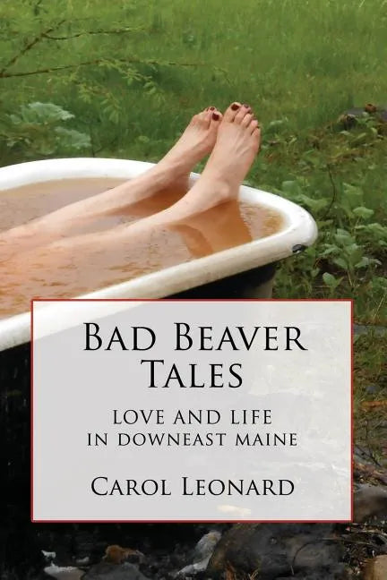 Bad Beaver Tales: Love and Life in Downeast Maine - Paperback