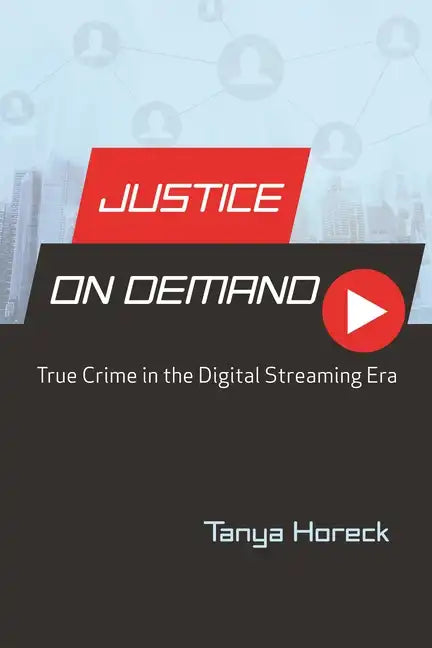 Justice on Demand: True Crime in the Digital Streaming Era - Hardcover
