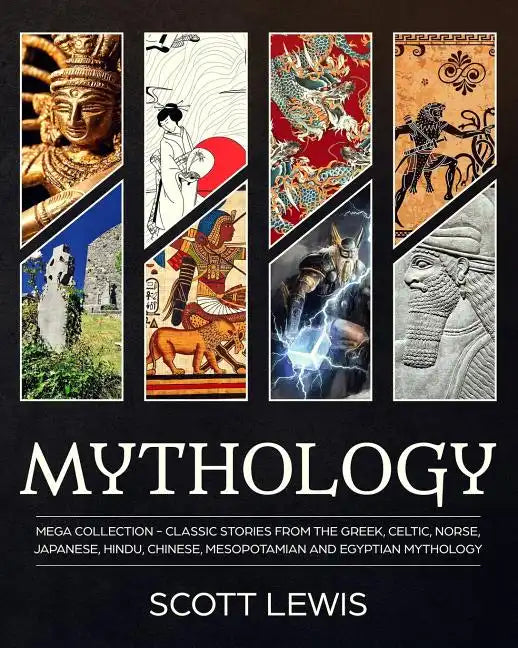 Mythology: Classic stories from the Greek, Celtic, Norse, Japanese, Hindu, Chinese, Mesopotamian and Egyptian Mythology - Paperback