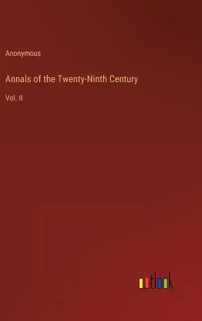 Annals of the Twenty-Ninth Century: Vol. II - Hardcover