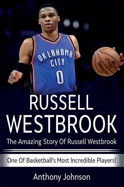 Russell Westbrook: The amazing story of Russell Westbrook - one of basketball's most incredible players! - Paperback