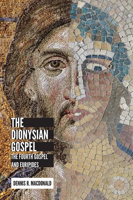 The Dionysian Gospel: The Fourth Gospel and Euripides - Hardcover