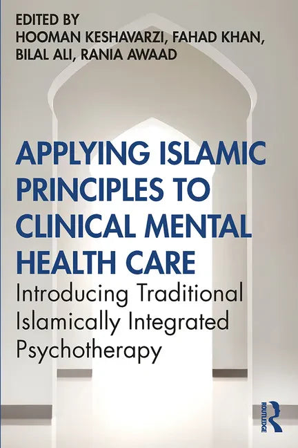 Applying Islamic Principles to Clinical Mental Health Care: Introducing Traditional Islamically Integrated Psychotherapy - Paperback