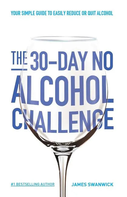 The 30-Day No Alcohol Challenge: Your Simple Guide To Easily Reduce Or Quit Alcohol - Paperback