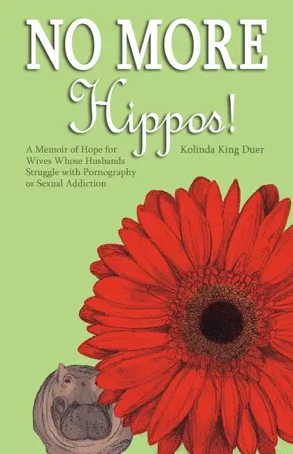 No More Hippos!: A Memoir of Hope for Wives Whose Husbands Struggle with Pornography or Sexual Addiction - Paperback