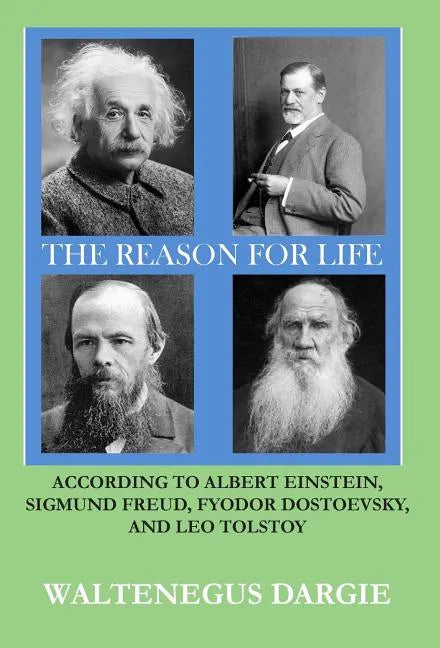 The Reason for Life: According to Albert Einstein, Sigmund Freud, Fyodor Dostoevsky, and Leo Tolstoy - Hardcover