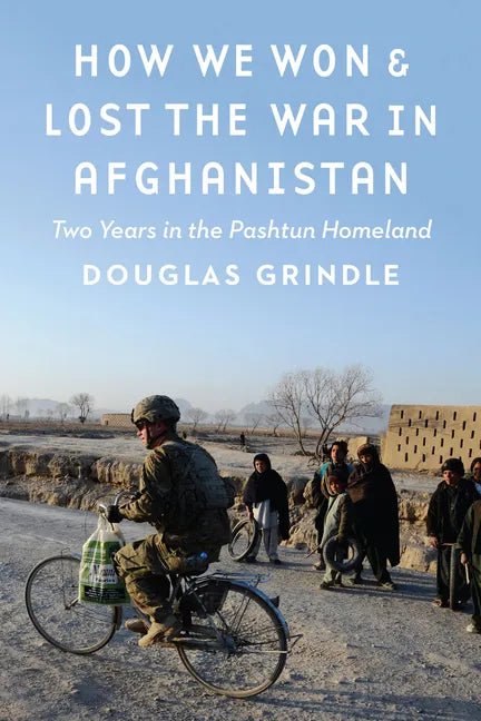How We Won and Lost the War in Afghanistan: Two Years in the Pashtun Homeland - Hardcover