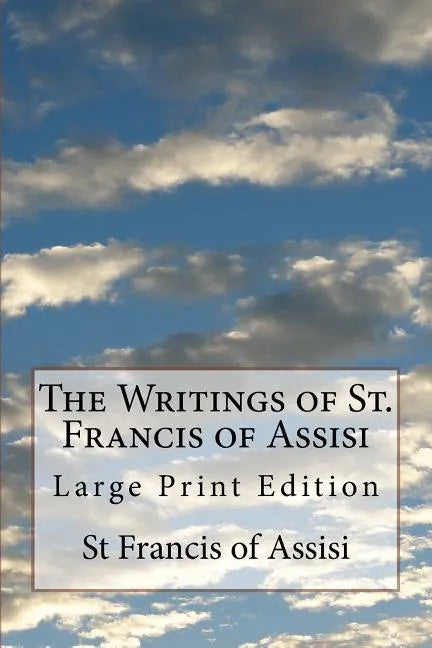 The Writings of St. Francis of Assisi: Large Print Edition - Paperback