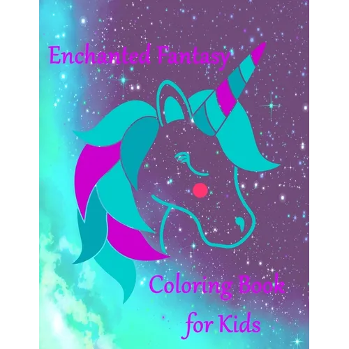 Enchanted Fantasy: Coloring Books for Kids with Unicorns, Dragons, Fairies and more. - Paperback