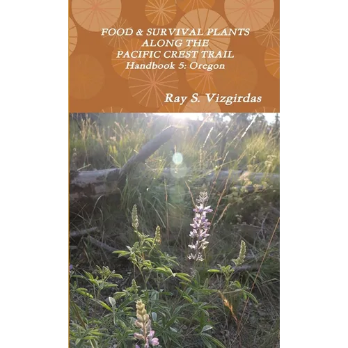 FOOD & SURVIVAL PLANTS ALONG THE PACIFIC CREST TRAIL Handbook 5: Oregon - Paperback
