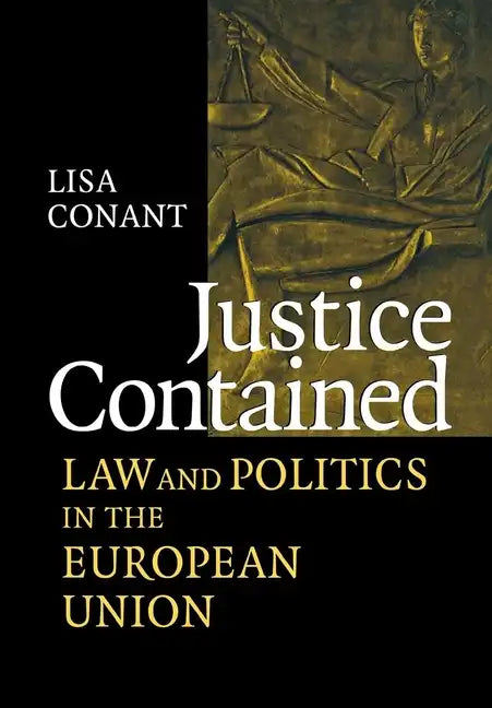 Justice Contained: Law and Politics in the European Union - Hardcover