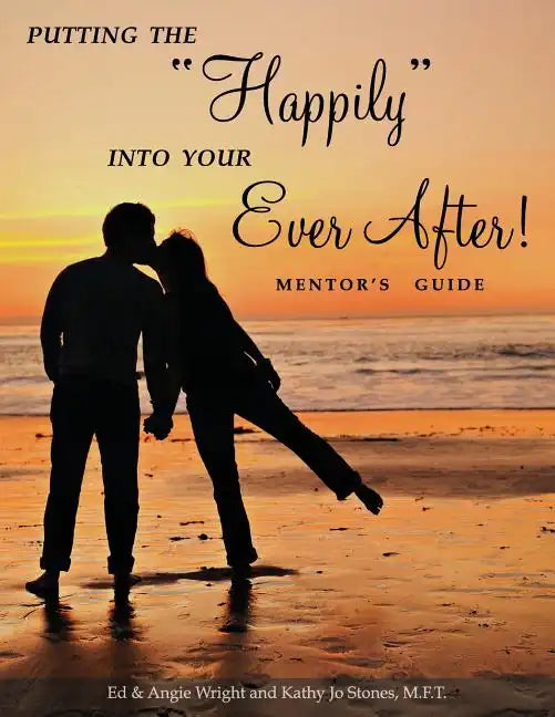 Putting the "Happily" Into Your Ever After: Mentor's Guide - Paperback