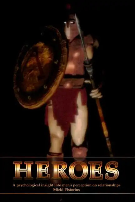 Heroes: A Psychological Insight Into Men's Perceptions on Relationships - Paperback