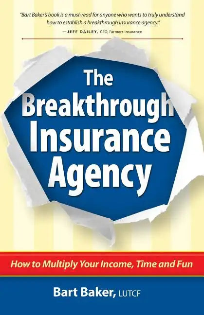 The Breakthrough Insurance Agency: How to Multiply Your Income, Time and Fun - Paperback