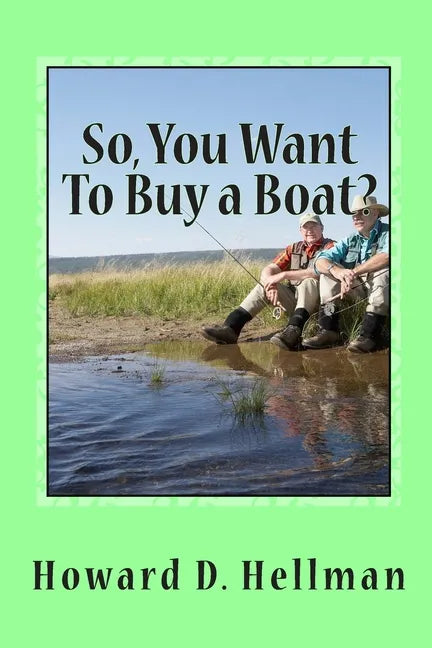 So, You Want To Buy a Boat?: A Factual and Entertaining Must-Have for Those Considering Buying a Boat and Using It - Paperback