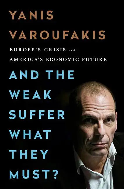 And the Weak Suffer What They Must?: Europe's Crisis and America's Economic Future - Paperback