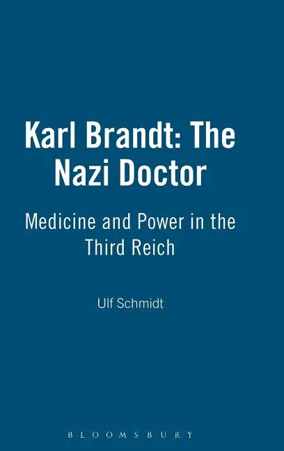 Karl Brandt: The Nazi Doctor: Medicine and Power in the Third Reich - Hardcover