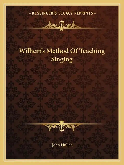 Wilhem's Method of Teaching Singing - Paperback