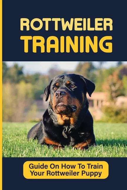 Rottweiler Puppies Training: How To Raise Safe, Potty Training, What Food To Feed, Dog Games, And More: Crate Training A Rottweiler Puppy Crying - Paperback