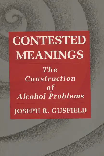 Contested Meanings: The Construction of Alcohol Problems - Paperback