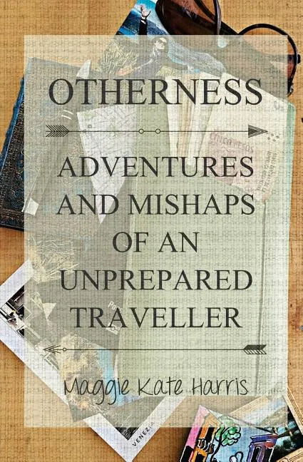 Otherness: Adventures and Mishaps of an Unprepared Traveller - Paperback