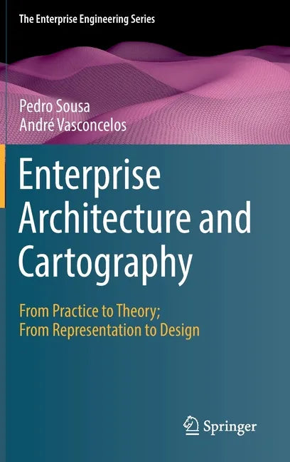 Enterprise Architecture and Cartography: From Practice to Theory; From Representation to Design - Hardcover