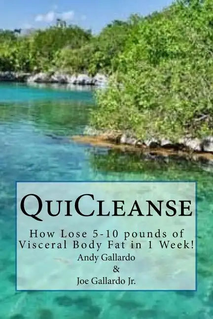 QuiCleanse: How Lose 5-10 pounds of Visceral Body Fat in 1 Week! - Paperback