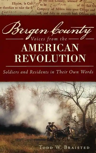 Bergen County Voices from the American Revolution: Soldiers and Residents in Their Own Words - Hardcover