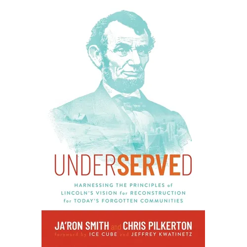 Underserved: Harnessing the Principles of Lincoln's Vision for Reconstruction for Today's Forgotten Communities - Hardcover