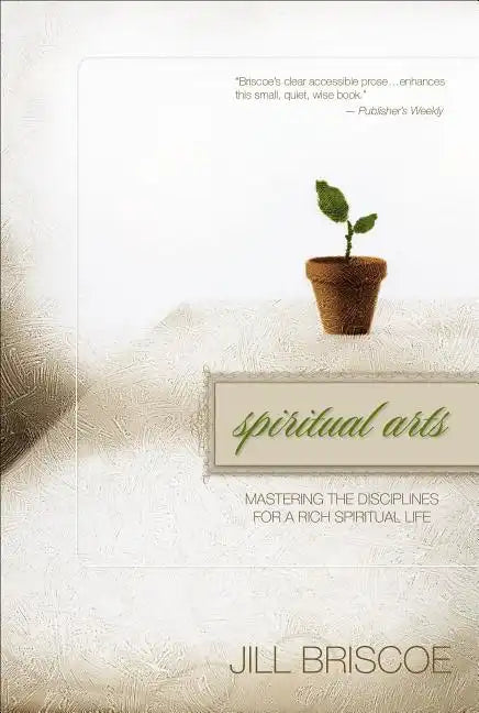 Spiritual Arts: Mastering the Disciplines for a Rich Spiritual Life - Paperback