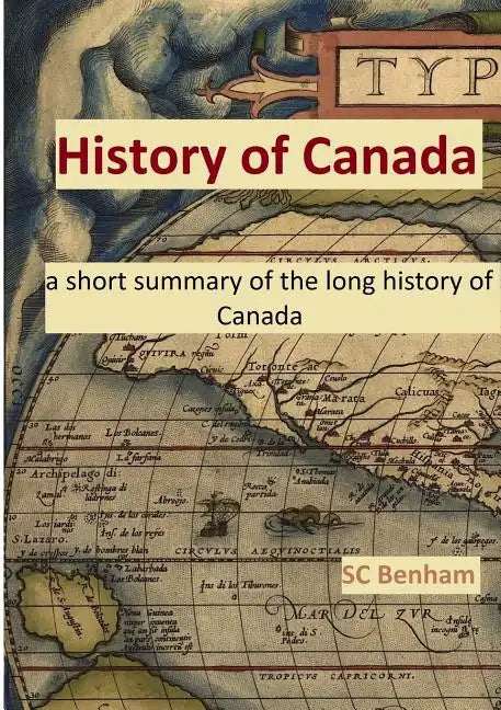 HISTORY of CANADA - a short summary of the long history of Canada - - Paperback