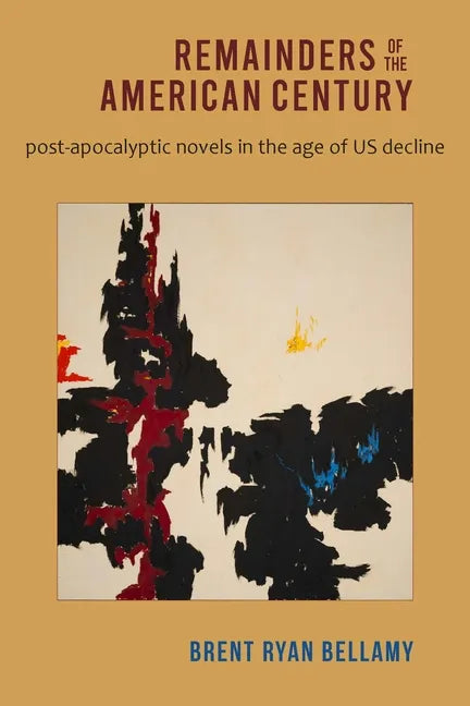 Remainders of the American Century: Post-Apocalyptic Novels in the Age of Us Decline - Paperback