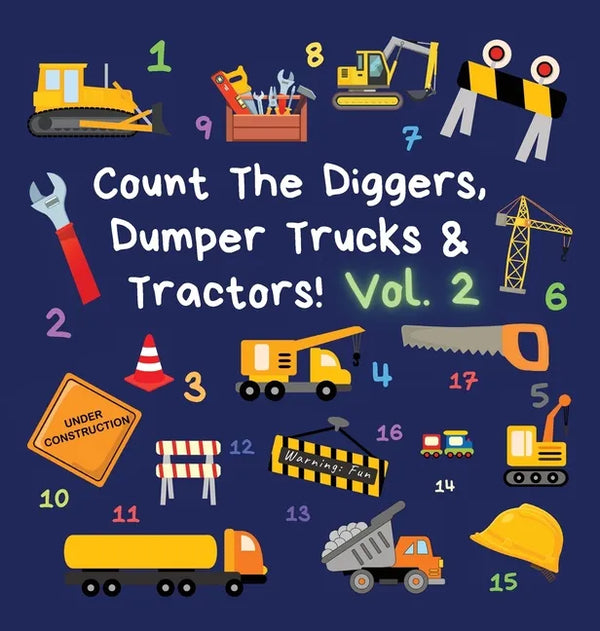 Count The Diggers, Dumper Trucks & Tractors! Volume 2: A Fun Activity Book for 2-5 Year Olds - Hardcover