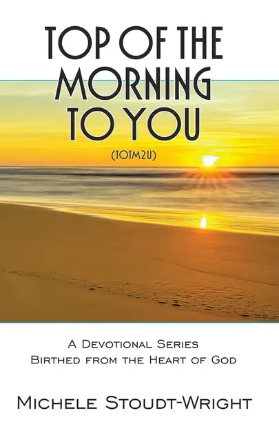 Top of the Morning to You - TOTM2U: A Devotional Series Birthed From The Heart Of God - Paperback