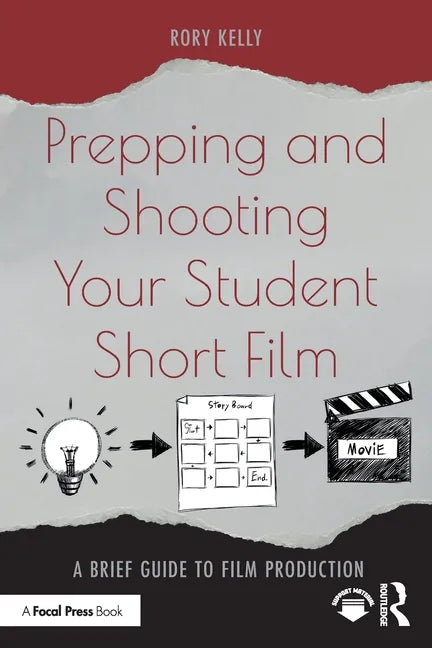 Prepping and Shooting Your Student Short Film: A Brief Guide to Film Production - Paperback
