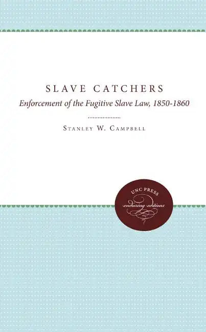 The Slave Catchers: Enforcement of the Fugitive Slave Law, 1850-1860 - Paperback