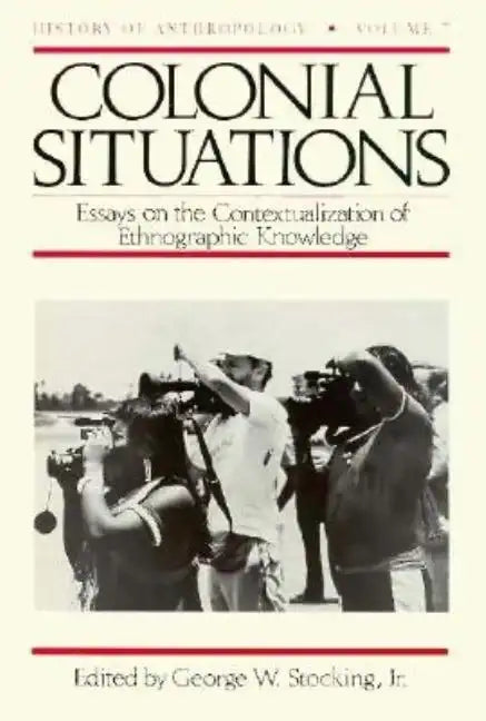 Colonial Situations: Essays on the Contextualization of Ethnographic Knowledge Volume 7 - Paperback