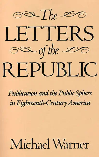 The Letters of the Republic: Publication and the Public Sphere in Eighteenth-Century America - Paperback