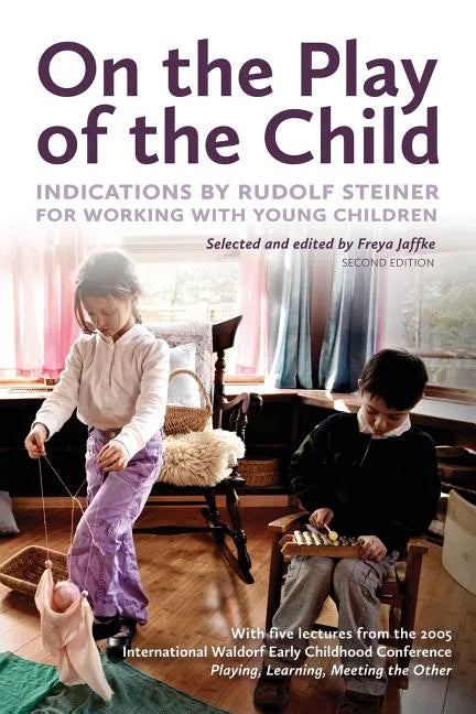 On the Play of the Child: Indications by Rudolf Steiner for Working with Young Children - Paperback