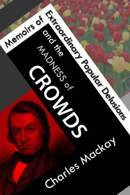 Memoirs of Extraordinary Popular Delusions and the Madness of Crowds - Paperback