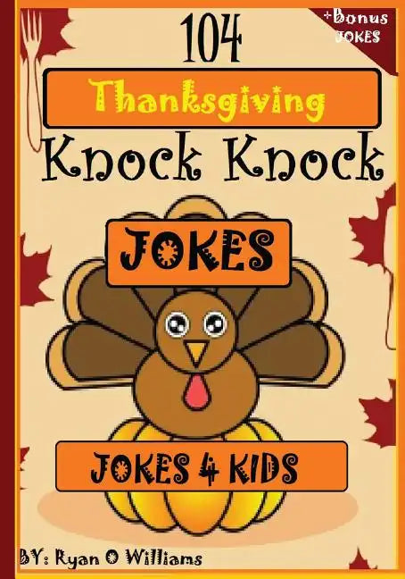 104 Funny Thanksgiving Knock Knock Jokes 4 kids: Best knock knock jokes - Paperback