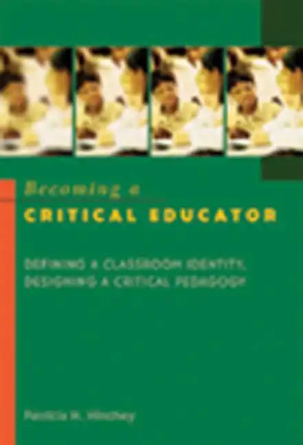 Becoming a Critical Educator: Defining a Classroom Identity, Designing a Critical Pedagogy - Paperback