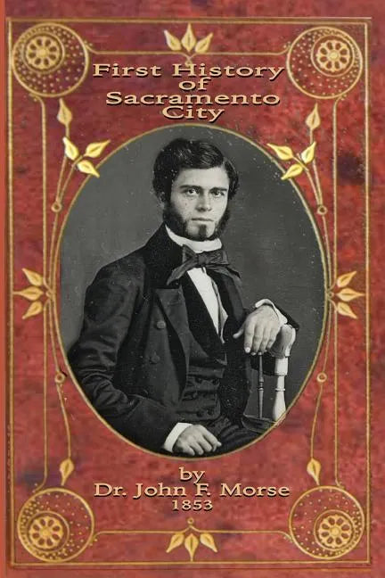 First History of Sacramento City: by Dr. John F. Morse - Paperback