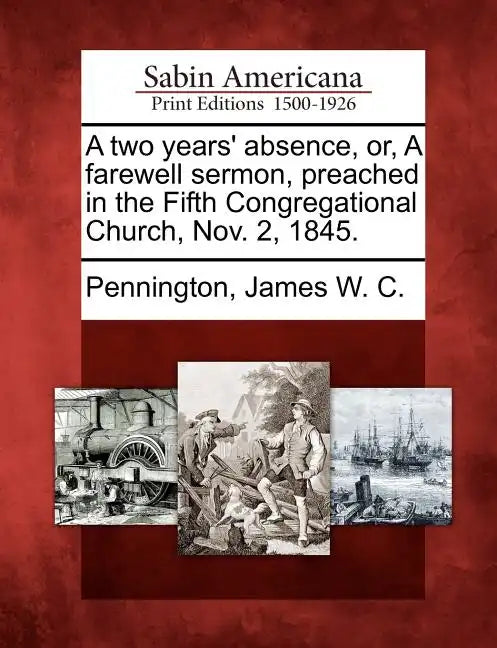 A Two Years' Absence, Or, a Farewell Sermon, Preached in the Fifth Congregational Church, Nov. 2, 1845. - Paperback