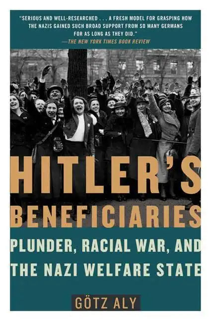 Hitler's Beneficiaries: Plunder, Racial War, and the Nazi Welfare State - Paperback