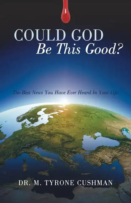 Could God Be This Good?: The Best News You Have Ever Heard in Your Life - Paperback