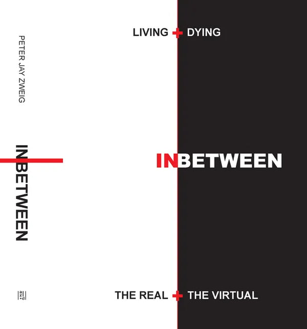 Living + Dying Inbetween the Real + the Virtual - Hardcover