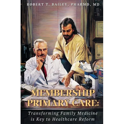 Membership Primary Care: Transforming Family Medicine is Key to Healthcare Reform - Paperback