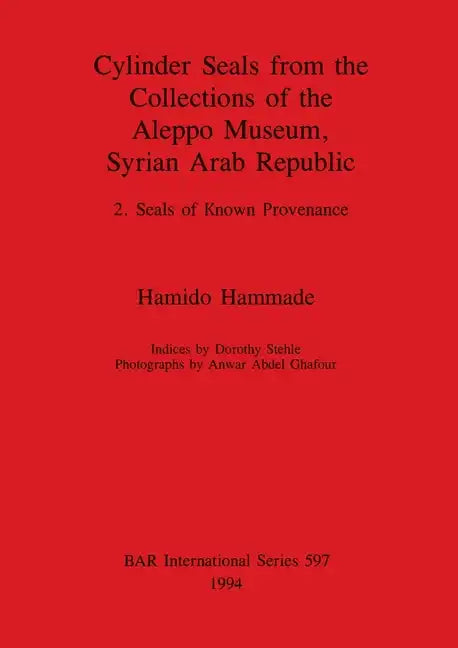 Cylinder Seals from the Collections of the Aleppo Museum, Syrian Arab Republic: 2. Seals of Known Provenance - Paperback